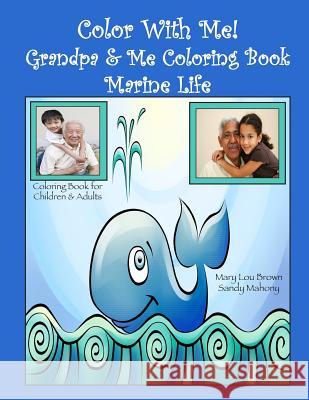 Color With Me! Grandpa & Me Coloring Book: Marine Life Mahony, Sandy 9781530791873