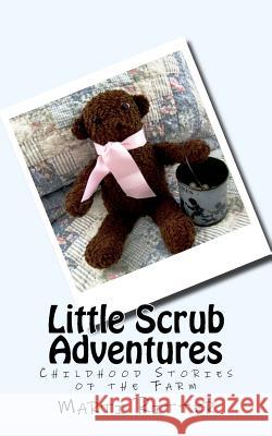 Little Scrub Adventures: Childhood Stories of the Farm Marti Ritter 9781530805495 Createspace Independent Publishing Platform