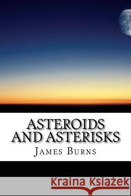 Asteroids And Asterisks Burns, James 9781530833924
