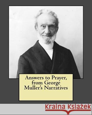 Answers to Prayer, from George Muller's Narratives MR George Muller 9781530844821