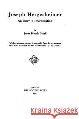Joseph Hergesheimer, An Essay in Interpretation Cabell, James Branch 9781530853977 Createspace Independent Publishing Platform