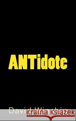 ANTidote Winship, David 9781530860722 Createspace Independent Publishing Platform