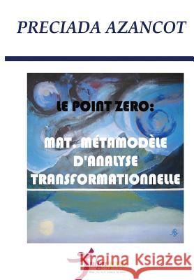 Le Poit Zero: MAT, Metamodele d'Analyse Transformationnelle Editores, Tulga3000 9781530860876