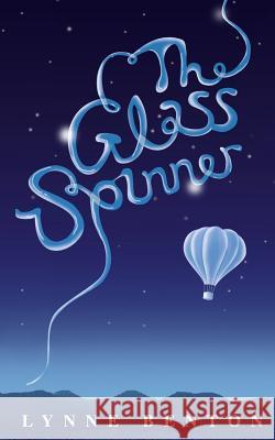 The Glass-Spinner Lynne Benton Tim Benton 9781530863419 Createspace Independent Publishing Platform