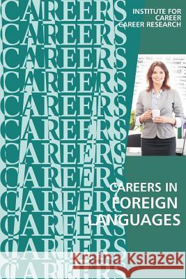Careers in Foreign Languages: Teachers, Translators, Interpreters Institute for Career Research 9781530864751 Createspace Independent Publishing Platform