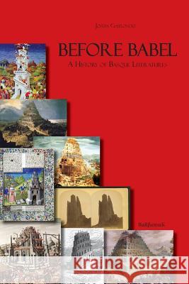 Before Babel: A History of Basque Literatures Joseba Gabilondo 9781530868322 Createspace Independent Publishing Platform