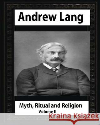 Myth, Ritual and Religion: (V.2 ) by Andrew Lang Lang, Andrew 9781530869220