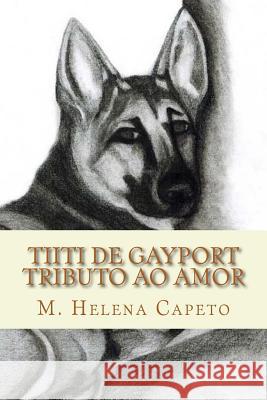Tiiti de Gayport: Tributo ao Amor Capeto, Maria Helena 9781530869275 Createspace Independent Publishing Platform