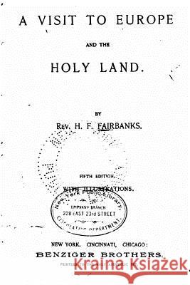 A Visit to Europe and the Holy Land H. F. Fairbanks 9781530872480 Createspace Independent Publishing Platform