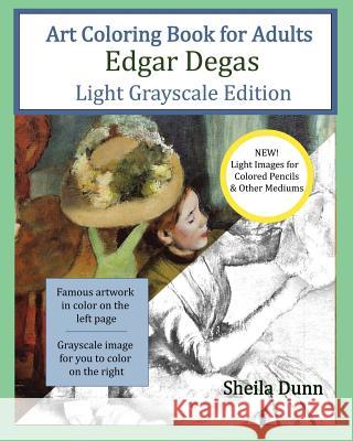 Art Coloring Book for Adults Edgar Degas: Light Grayscale Edition Sheila Dunn 9781530872879