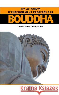 Les 42 points d'enseignement proférés par Bouddha Huc, Evariste 9781530876785 Createspace Independent Publishing Platform
