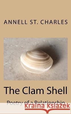 The Clam Shell: Poetry of a Relationship Annell S 9781530878567 Createspace Independent Publishing Platform