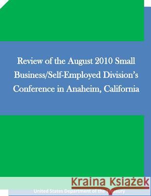 Review of the August 2010 Small Business/Self-Employed Division's Conference in Anaheim, California United States Department of the Treasury Penny Hill Press 9781530891870