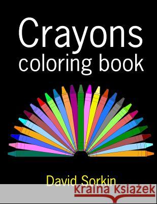 Crayons Coloring Book David Sorkin 9781530893256 Createspace Independent Publishing Platform