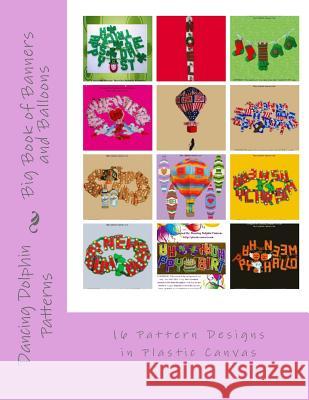 Big Book of Banners and Balloons: 16 Pattern Designs in Plastic Canvas Dancing Dolphin Patterns 9781530897667