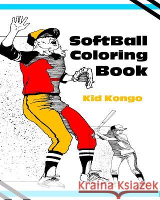 Softball Coloring Book Kid Kongo 9781530899104 Createspace Independent Publishing Platform