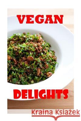 Vegan Delights: Fun and Easy Vegan Recipes for all Occasions Jackson, John 9781530916917
