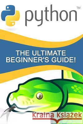 Python: The Ultimate Beginner's Guide! Andrew Johansen 9781530918157
