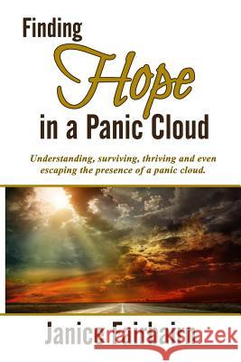 Finding Hope in the Panic Cloud: Understanding, surviving, thriving, and even escaping the presence of a panic cloud. Fairbairn, Janice Perkins 9781530926602