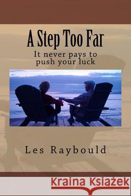 A Step Too Far: It never pays to push your luck Raybould, Les 9781530926787