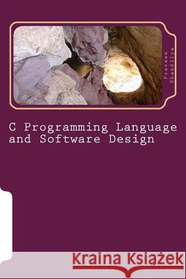 C Programming Language and Software Design MR Praveen Shandilya 9781530946310 Createspace Independent Publishing Platform
