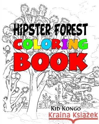 Hipster Forest Coloring Book Kid Kongo 9781530948734 Createspace Independent Publishing Platform