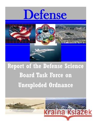 Report of the Defense Science Board Task Force on Unexploded Ordnance Office of the Under Secretary of Defense Penny Hill Press 9781530960262 Createspace Independent Publishing Platform