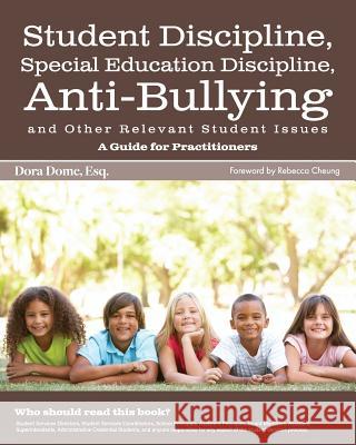 Student Issues: A Guide for Practitioners: Student Discipline, Special Education Discipline, Anti-Bullying and Other Relevant Student Dora J. Dome 9781530963546 Createspace Independent Publishing Platform
