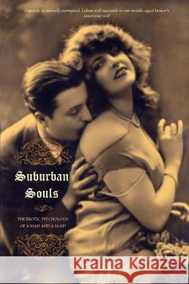 Suburban Souls (Volume I): The Erotic Psychology of a Man and a Maid Anonymous                                Charles Carrington Locus Elm Press 9781530967766 Createspace Independent Publishing Platform
