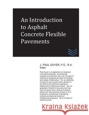 An Introduction to Asphalt Concrete Flexible Pavements J. Paul Guyer 9781530968008 Createspace Independent Publishing Platform