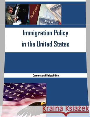 Immigration Policy in the United States Congressional Budget Office              Penny Hill Press 9781530974016 Createspace Independent Publishing Platform