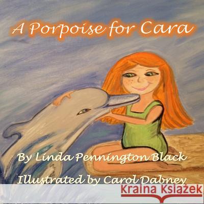 A Porpoise for Cara Linda Pennington Black Carol Dabney 9781530979158 Createspace Independent Publishing Platform