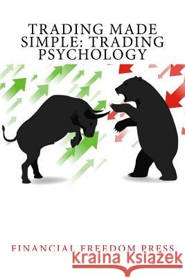 Trading Made Simple: Trading Psychology Financial Freedom Press 9781530984695 Createspace Independent Publishing Platform