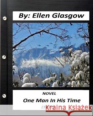 One Man In His Time (1922) NOVEL by: Ellen Glasgow Glasgow, Ellen 9781530985562