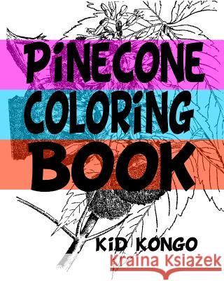Pinecone Coloring Book Kid Kongo 9781530996933 Createspace Independent Publishing Platform