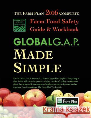 GLOBALG.A.P. Made Simple: Farm Food Safety that Works for You Ogden, Juli Ann D. 9781530998975 Createspace Independent Publishing Platform