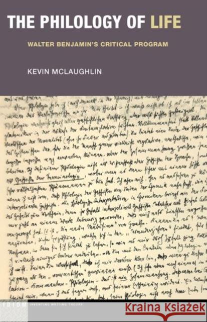 The Philology of Life: Walter Benjamin's Critical Program Kevin McLaughlin 9781531501686