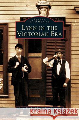 Lynn in the Victorian Era Diane Shephard Diane Shepard Lynn Museum 9781531607456