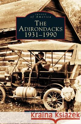 Adirondacks 1931-1990 Donald R Williams 9781531607579