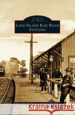 Long Island Rail Road Stations David D. Morrison Valerie Pakaluk 9781531607791