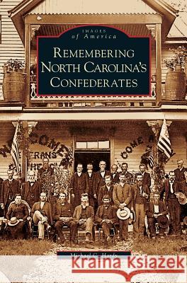 Remembering North Carolina's Confederates Michael C. Hardy 9781531626112