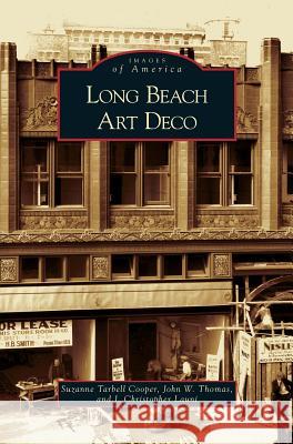 Long Beach Art Deco John W Thomas, J Christopher Launi, Suzanne Tarbell Cooper 9781531628437