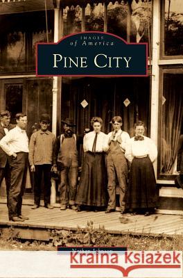 Pine City Nathan Johnson 9781531651305 Arcadia Publishing Library Editions