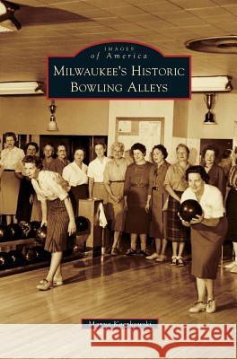 Milwaukee's Historic Bowling Alleys Manya Kaczkowski 9781531655792 Arcadia Publishing Library Editions