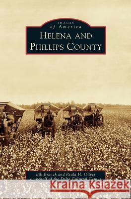 Helena and Phillips County Bill Branch, Paula H Oliver 9781531661137