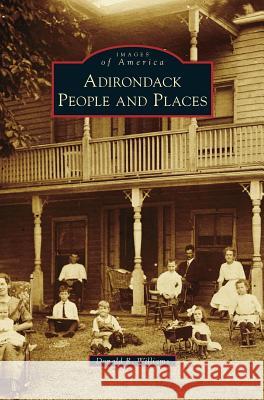 Adirondack People and Places Donald R. Williams 9781531661892