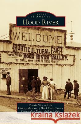 Hood River Connie Nice History Museum of Hood River County      Arthur Babitz 9781531665159 Arcadia Library Editions