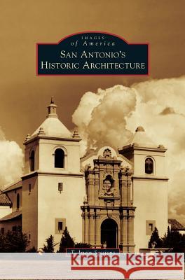San Antonio's Historic Architecture T Irwin Sessions 9781531678524 Arcadia Publishing Library Editions