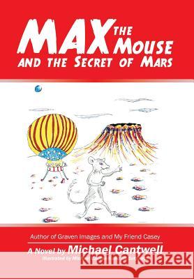 Max the Mouse and the Secret of Mars Michael Cantwell 9781532009440