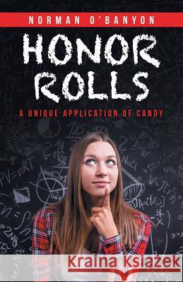 Honor Rolls: A Unique Application of Candy O'Banyon, Norman 9781532021381 iUniverse